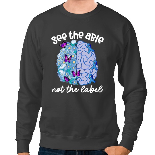 Autistic See the Able Not the Label Neurodiversity Brain Autism ASD 1 Sweatshirts
