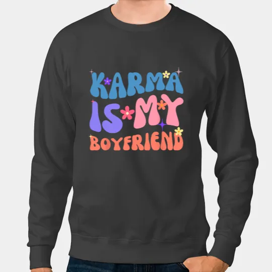 Karma Is My Boyfriend Funny Sarcastic Trendy Womens Mens Sweatshirts