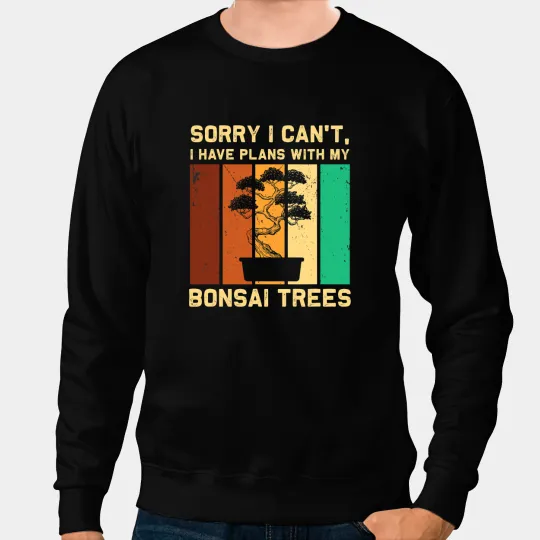 Bonsai Tree I Have Plans With My Bonsai Trees Penjing 1 Sweatshirts