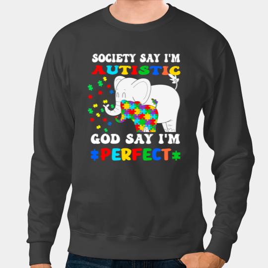 Autistic Society Says Im Autistic God Says Im Perfect autism kids 1 Sweatshirts