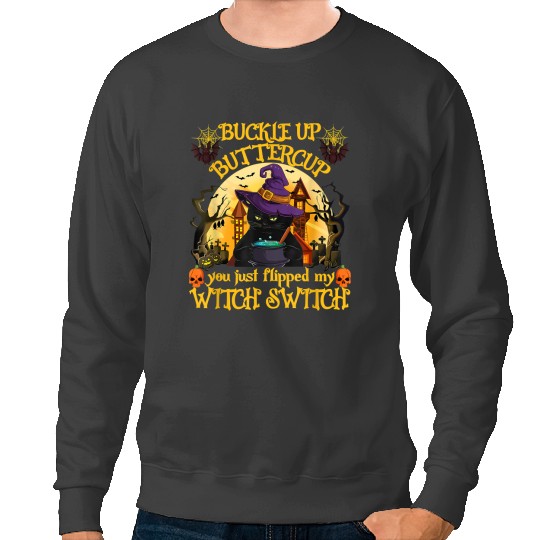black cats Paws Buckle Up Buttercup You Just Flipped My Witch Switch 182 Sweatshirts