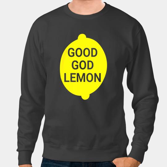 Good God Lemon Sweatshirts