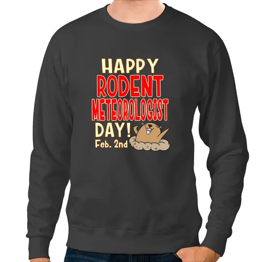 Happy Rodent Meteorologist Day Feb 2nd Groundhog Day Sweatshirts