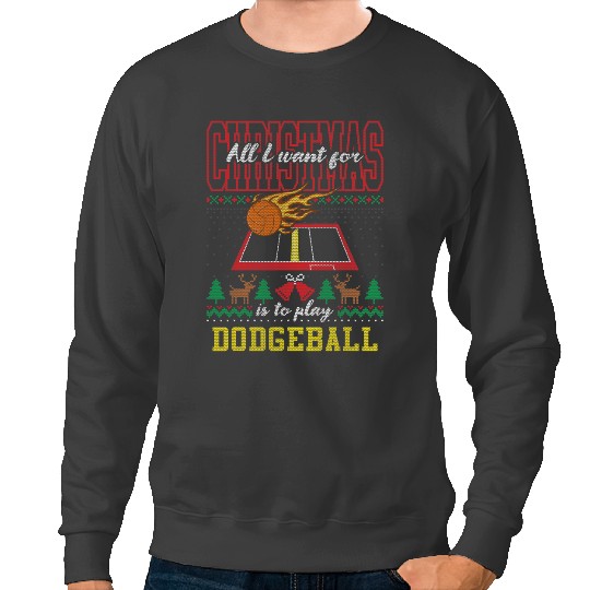 All I Want For Christmas Is To Play Dodgeball Ugly Sweater Sweatshirts