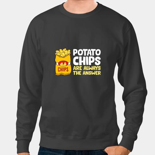 Funny Potato Chips Are Always The Answer Potato Chips 1 Sweatshirts