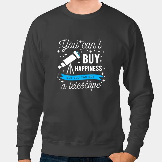 Astronomy Lover Cool Astronomer Gift You Cant Buy a Telescope Sweatshirts