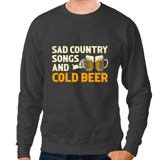 Beer Sad Country Songs And Cold Beer Funny Drinking Sweatshirts