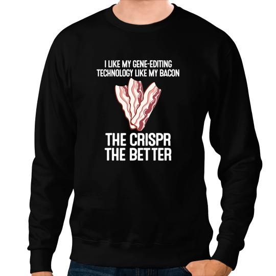 Crispr Science Crisper Better Bacon Gene Edit Gift Sweatshirts