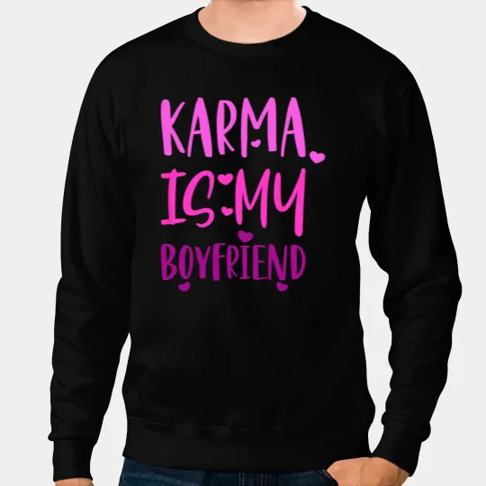 Funny Karma Is My Boyfriend Sarcastic Music 2 Sweatshirts