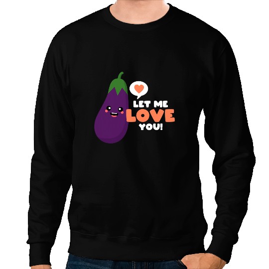 Let Me Love you Eggplant Aubergine Sweatshirts