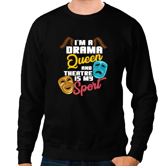 Im A Drama Queen And Theatre Is My Sport Actor Actress Sweatshirts