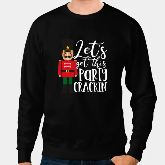 Lets Get This Party Crackin Nutcracker xmass Holiday Women 1 Sweatshirts