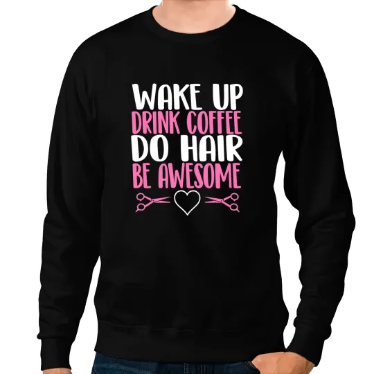 Hairstylist Wake up drink coffee do hair funny hairstylist coffee gift Hairdresser Sweatshirts
