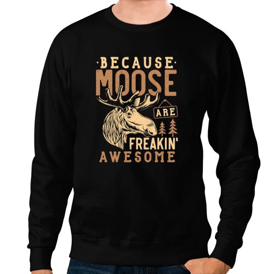 Deers Because Moose are Freaking Awesome Funny Moose Sweatshirts