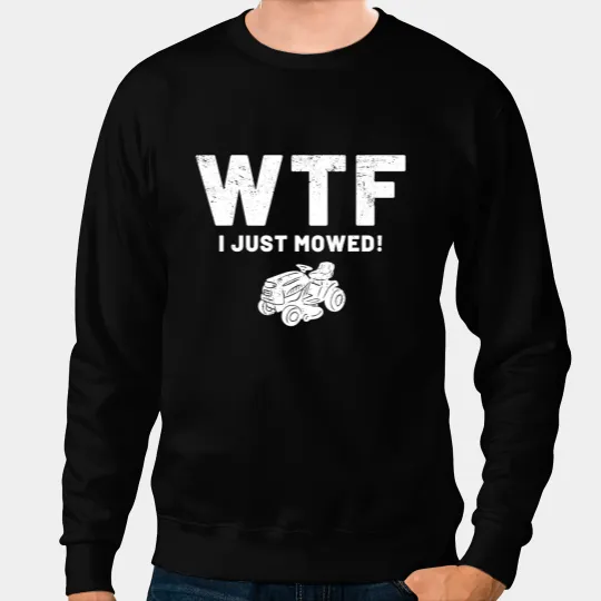 Funny Lawn Mower Mowing WTF vintages Work Lawn Tractor Sweatshirts