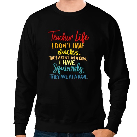 Duck Gift Teacher Life I Dont Have Ducks. They Arent In A Row. Sweatshirts