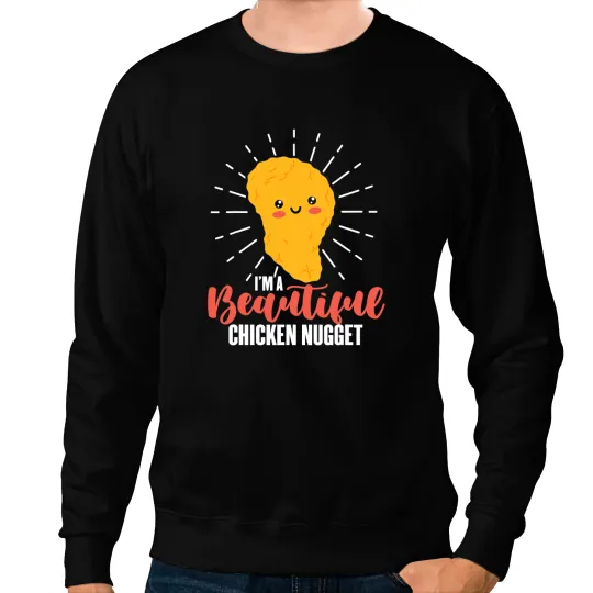 Chicken Poultry Im a beautiful chicken nugget nuggets Sweatshirts