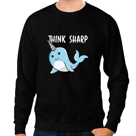 Narwhal Lover Think Sharp Narwhal Unicorns Of The Sea Animal Narwhale Sweatshirts