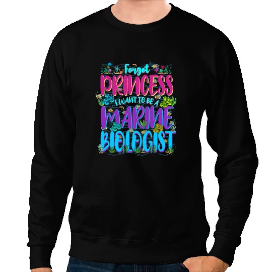 Forget Princess I Want to Be a Marine Biologist Sea Life Sweatshirts