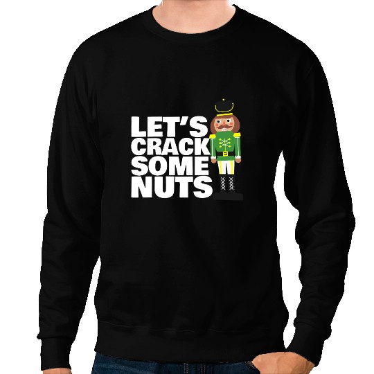 Lets Crack Some Nuts funny Christmas nutcracker Sweatshirts