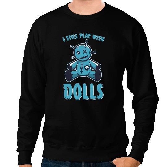 I Still Play With Dolls Halloween 2 Sweatshirts