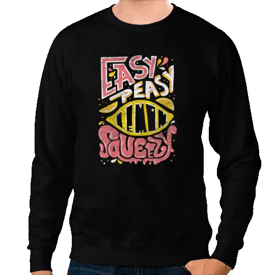 Easy Peasy Lemon Squeezy Sweatshirts