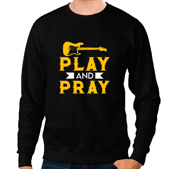 Guitar Lover Guitarist Play and Pray Religious Christian Guitar Player Sweatshirts