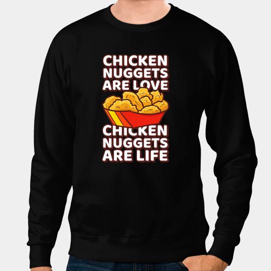 Chicken Poultry Funny Chicken Nuggets Are Love Chicken Nuggets Are Life Sweatshirts