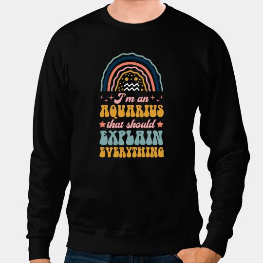 Im An Aquarius That Should Explain Everything Boho Rainbow Sweatshirts