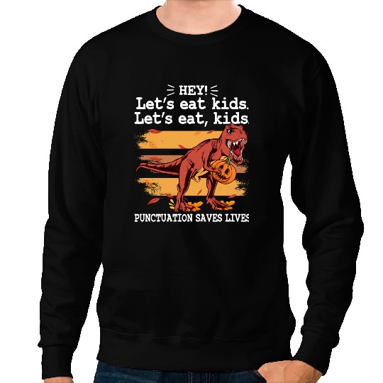 Dinosaur Dino Funny Let s Eat Kids Punctuation Saves Lives Grammar Halloween Sweatshirts