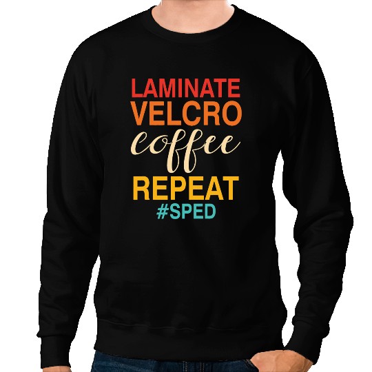 CF Coffee laminate velcro coffee repeat sped teacher quote Sweatshirts