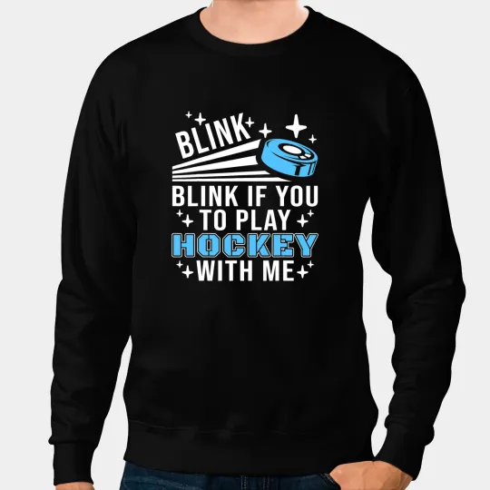 Hockey Gift Blink If You Want To Play Hockey Funny Ice Hockey 3 Sweatshirts