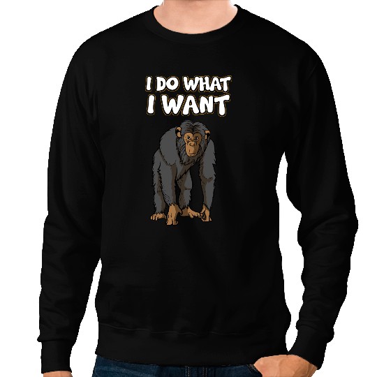 Monkey Chimpanzee Ape 2I Do What I Want Sweatshirts