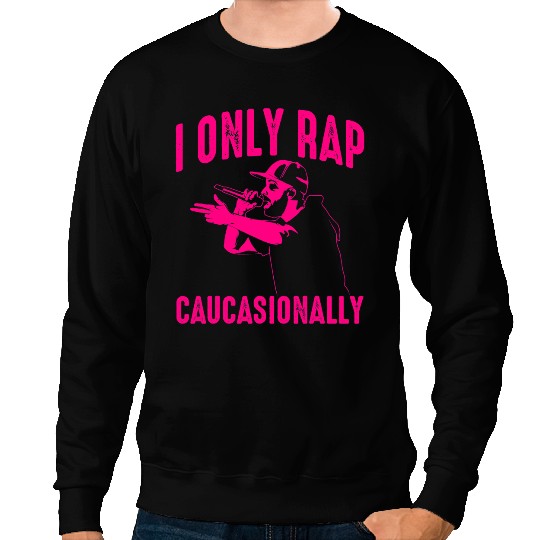 Funny I Rap Caucasionally HipHop Rap Gift Men Cool Rapping 4 Sweatshirts