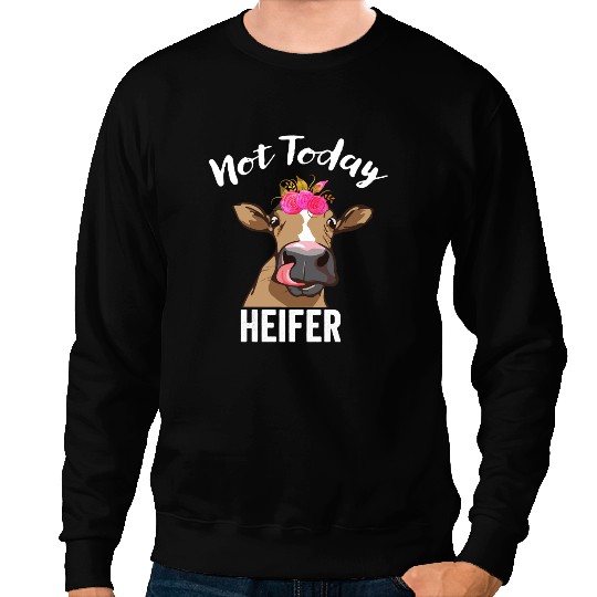 Cattle Cow Not Today Heifer Gift For Women Farmer funny women gifts flowers Sweatshirts