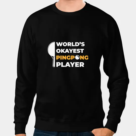 Table Tennis PP Worlds Okayest Ping Pong Player Sweatshirts