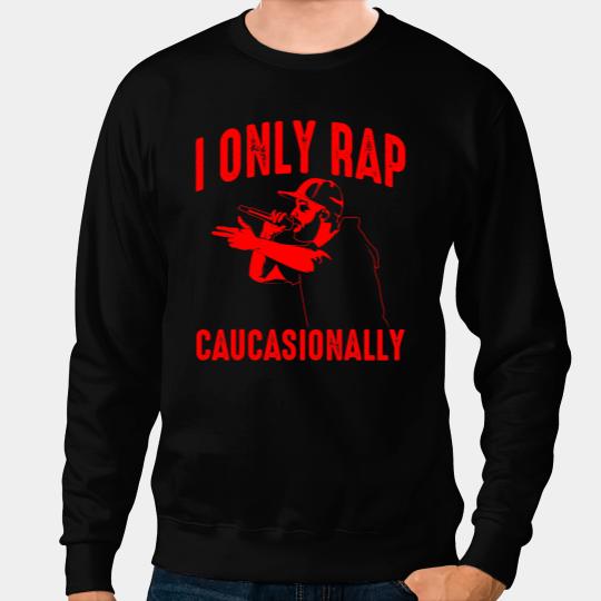 Funny I Rap Caucasionally HipHop Rap Gift Men Cool Rapping 7 Sweatshirts
