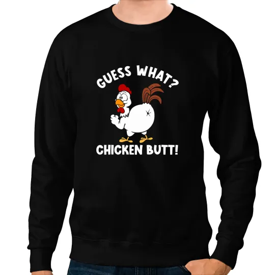 Chicken Poultry Guess what Chicken Butt Chicken butt 22 Sweatshirts