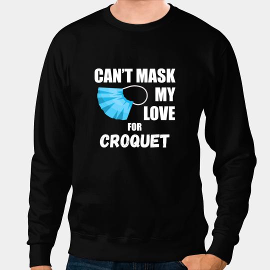 Cant Mask My Love For Croquet Sweatshirts