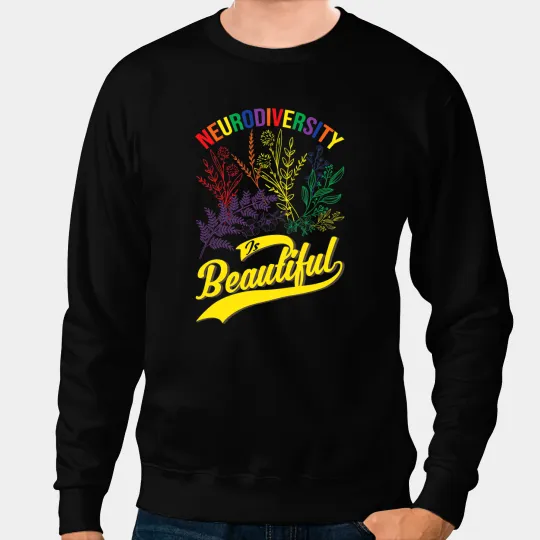 Autistic Neurodiversity Is Beautiful Autism Neurodivergence ADHD ASD Sweatshirts