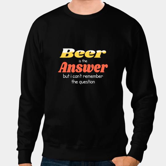 Beer Adults Funny Beer Lover Tee Beer is the Answer Sweatshirts