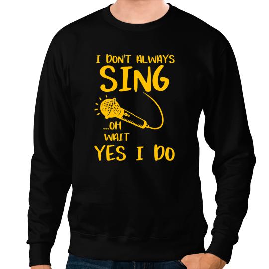I Dont Always Sing Oh Wait Yes I Do Musical Theater Gift 1 Sweatshirts