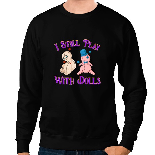 I Still Play With Dolls Witchcraft Black Magic Curse Witch Sweatshirts