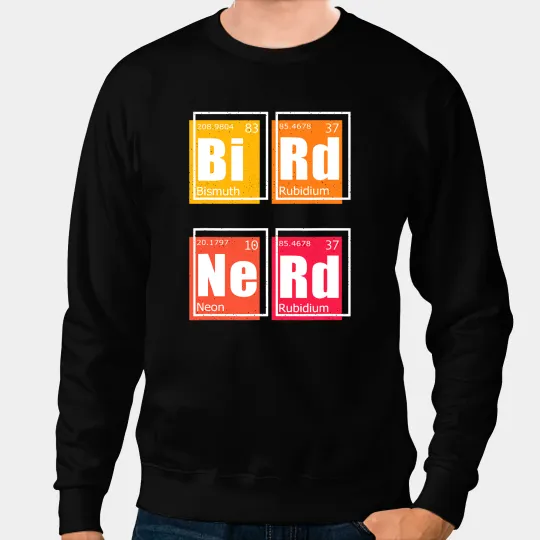 BIRD NERD Periodic Table of Elements Birding Watcher Meme Sweatshirts