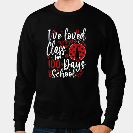 Ive Loved My Class For 100 Days Of School Ladybug Lovers Sweatshirts