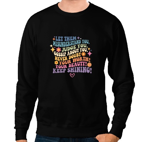 Let Them Misunderstand You Judge You Gossip About You Quote Sweatshirts