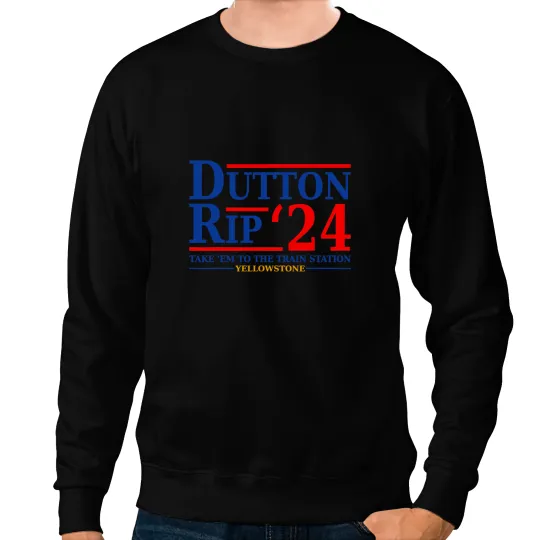Dutton Rip 24 Take Him All To The Train Station Dutton 24 Sweatshirts