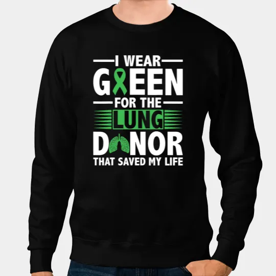 Lung Cancer Transplant Survivor Green For Organ Transplant Patients Sweatshirts