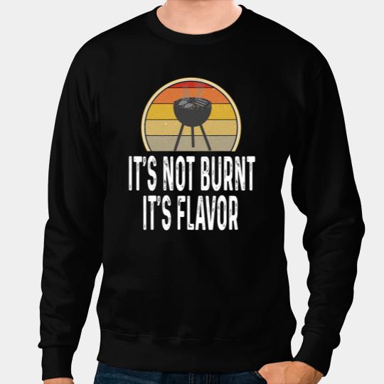 Funny Its Not Burnt Its Flavor Grill Charcoal Grilling Sweatshirts