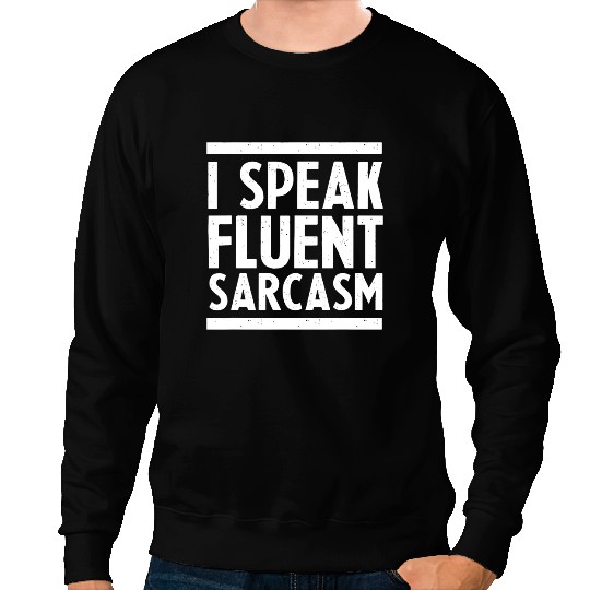 I Speak Fluent Sarcastic Dark Humor Witty Funny Sarcasm Sweatshirts